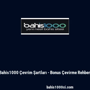 Bahis1000 &Ccedil;evrim Şartları - Bonus &Ccedil;evirme Rehberi