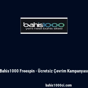 Bahis1000 Freespin - &Uuml;cretsiz &Ccedil;evrim Kampanyası