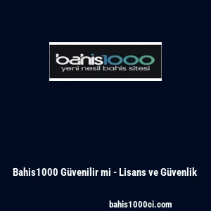 Bahis1000 Güvenilir mi - Lisans ve Güvenlik
