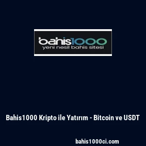Bahis1000 Kripto ile Yatırım - Bitcoin ve USDT